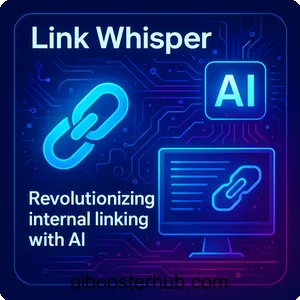 Link Whisper: Revolutionizing internal linking with AI